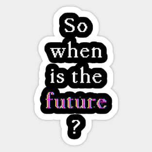 When Is The Future — Glitch (White on dark) Sticker